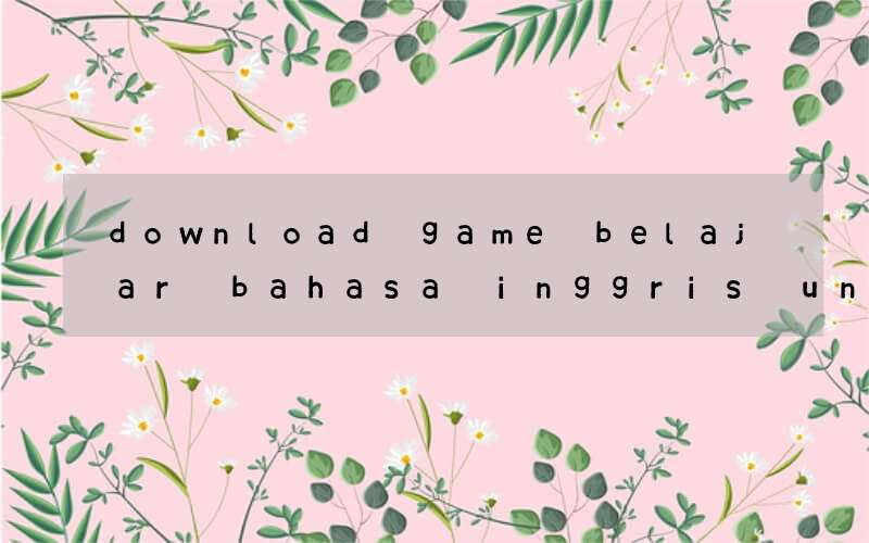 download game belajar bahasa inggris untuk anak sd untuk pc